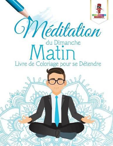 Meditation du Dimanche Matin: Livre de Coloriage pour se Detendre