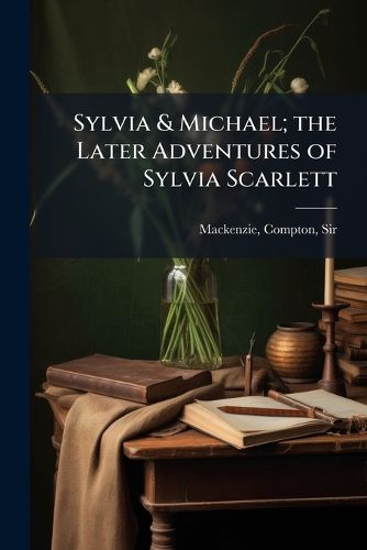 Cover image for Sylvia & Michael; the Later Adventures of Sylvia Scarlett