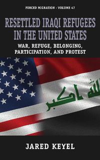 Cover image for Resettled Iraqi Refugees in the United States: War, Refuge, Belonging, Participation, and Protest