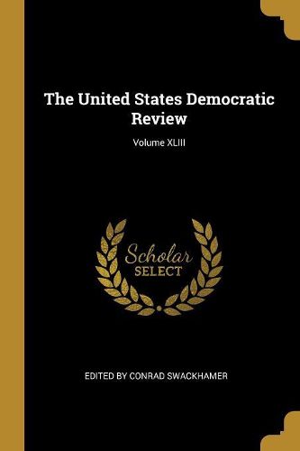 Cover image for The United States Democratic Review; Volume XLIII
