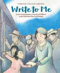 Cover image for Write to Me: Letters from Japanese American Children to the Librarian They Left Behind