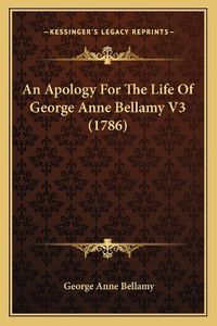 Cover image for An Apology for the Life of George Anne Bellamy V3 (1786)