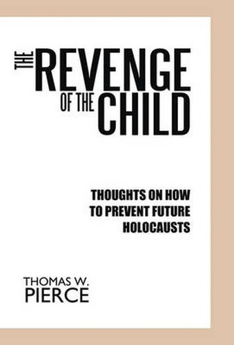 Cover image for The Revenge of the Child: Thoughts on How to Prevent Future Holocausts