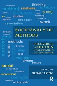 Cover image for Socioanalytic Methods: Discovering the Hidden in Organisations and Social Systems