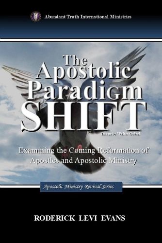 Cover image for The Apostolic Paradigm Shift: Examining the Coming Reformation of Apostles and Apostolic Ministry