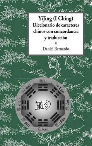 Cover image for YiJing (I Ching) Diccionario De Caracteres Chinos Con Concordancia Y Traduccion