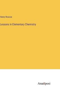 Cover image for Lessons in Elementary Chemistry