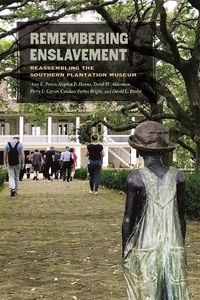 Cover image for Remembering Enslavement: Reassembling the Southern Plantation Museum