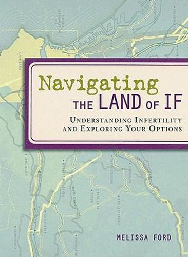 Cover image for Navigating the Land of If: Understanding Infertility and Exploring Your Options