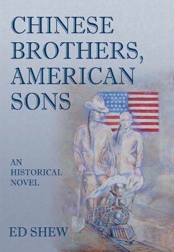 Cover image for Chinese Brothers, American Sons: An Historical Novel: An Historical Novel