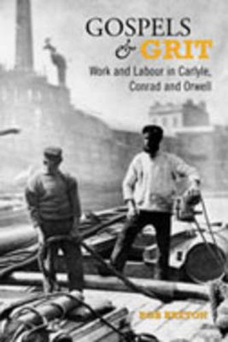 Cover image for Gospels and Grit: Work and Labour in Carlyle, Conrad, and Orwell