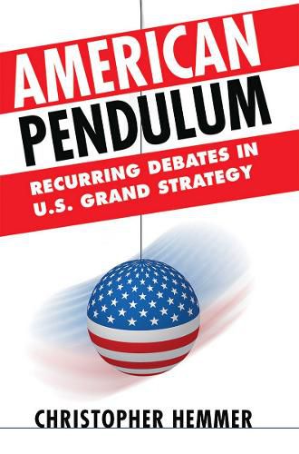 Cover image for American Pendulum: Recurring Debates in U.S. Grand Strategy