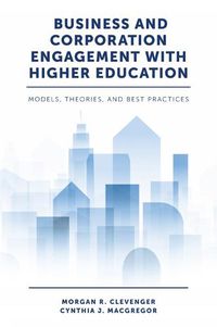 Cover image for Business and Corporation Engagement with Higher Education: Models, Theories and Best Practices