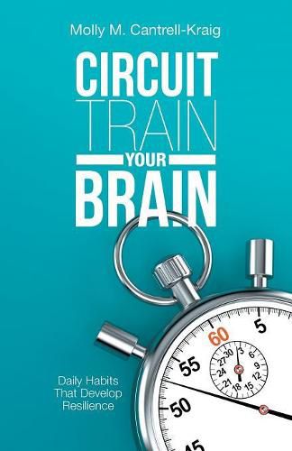 Cover image for Circuit Train Your Brain: Daily Habits That Develop Resilience