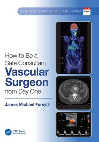 Cover image for How to Be a Safe Consultant Vascular Surgeon from Day One: The Unofficial Guide to Passing the FRCS (VASC)