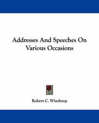 Cover image for Addresses and Speeches on Various Occasions