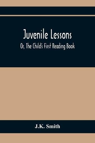 Cover image for Juvenile Lessons; Or, The Child'S First Reading Book