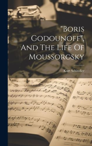 Cover image for "boris Godounoff", And The Life Of Moussorgsky