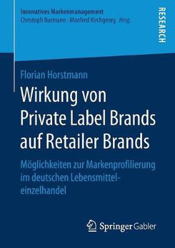 Cover image for Wirkung Von Private Label Brands Auf Retailer Brands: Moeglichkeiten Zur Markenprofilierung Im Deutschen Lebensmitteleinzelhandel