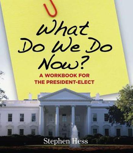 Cover image for What Do We Do Now?: A Workbook for the President-Elect