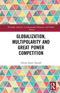 Cover image for Globalization, Multipolarity and Great Power Competition