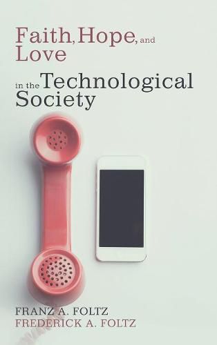 Cover image for Faith, Hope, and Love in the Technological Society