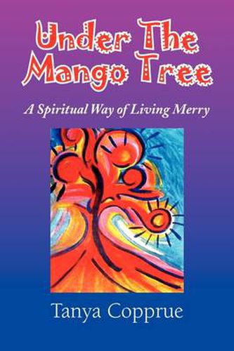 Cover image for Under The Mango Tree: A Spiritual Way of Living Merry