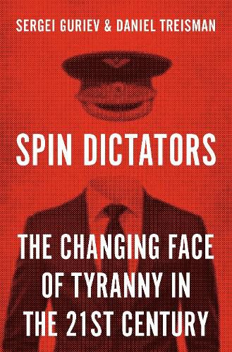 Cover image for Spin Dictators: The Changing Face of Tyranny in the 21st Century