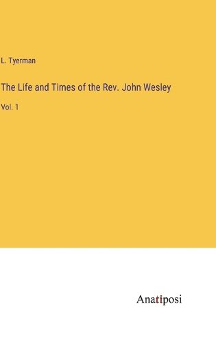 Cover image for The Life and Times of the Rev. John Wesley