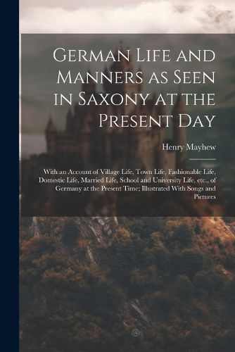 Cover image for German Life and Manners as Seen in Saxony at the Present Day