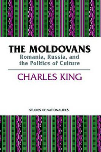 Cover image for The Moldovans: Romania, Russia, and the Politics of Culture