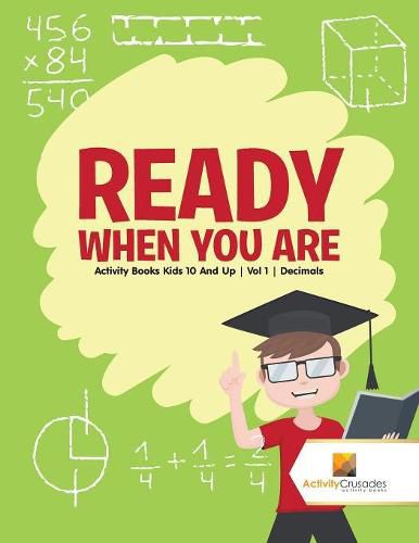 Ready When You Are: Activity Books Kids 10 And Up Vol 1 Decimals