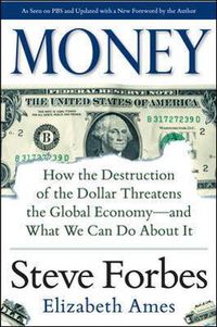 Cover image for Money: How the Destruction of the Dollar Threatens the Global Economy - and What We Can Do About It