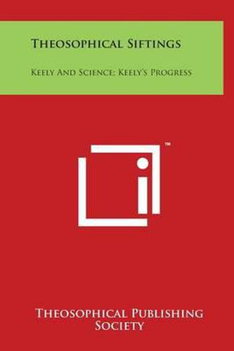 Cover image for Theosophical Siftings: Keely and Science; Keely's Progress