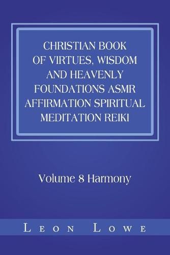 Christian Book of Virtues, Wisdom and Heavenly Foundations Asmr Affirmation Spiritual Meditation Reiki: Volume 8 Harmony