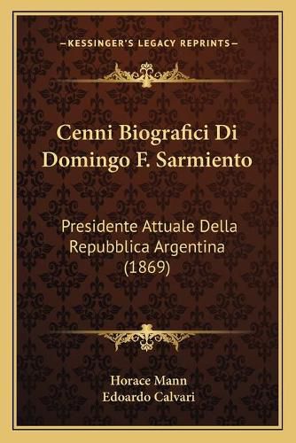 Cenni Biografici Di Domingo F. Sarmiento: Presidente Attuale Della Repubblica Argentina (1869)