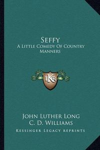 Cover image for Seffy: A Little Comedy of Country Manners