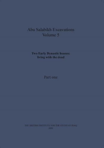 Cover image for Two Early Dynastic houses: living with the dead (Abu Salabikh Excavations, Volume 5 Part I)