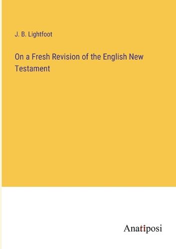 Cover image for On a Fresh Revision of the English New Testament