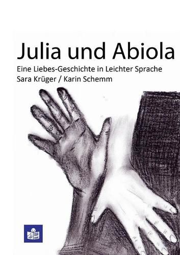 Cover image for Julia und Abiola: Eine Liebes-Geschichte in leichter Sprache