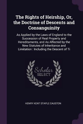 Cover image for The Rights of Heirship, Or, the Doctrine of Descents and Consanguinity