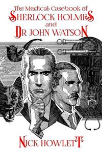 Cover image for The Medical Casebook of Sherlock Holmes and Doctor Watson