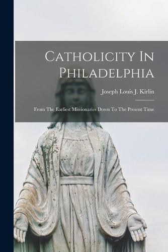 Cover image for Catholicity In Philadelphia