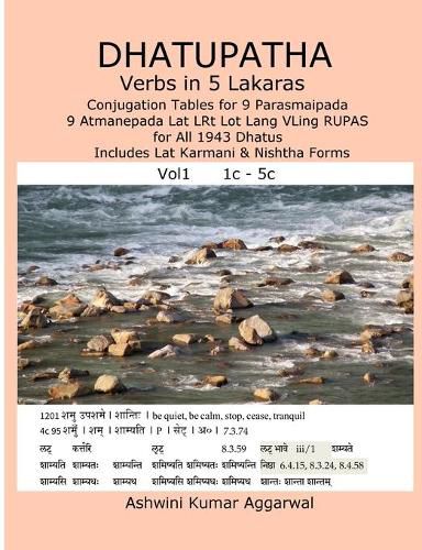 Cover image for Dhatupatha Verbs in 5 Lakaras: Conjugation Tables for 9 Parasmaipada 9 Atmanepada Lat LRt Lot Lang VLing RUPAS for All 1943 Dhatus. Includes Lat Karmani & Nishtha Forms