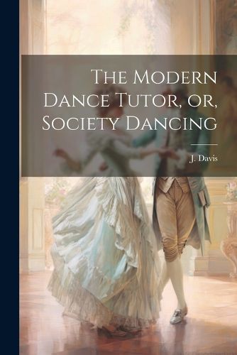 The Modern Dance Tutor, or, Society Dancing