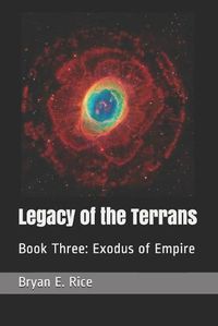 Cover image for Legacy of the Terrans: Book Three: Exodus of Empire