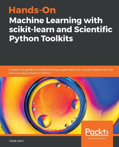 Cover image for Hands-On Machine Learning with scikit-learn and Scientific Python Toolkits: A practical guide to implementing supervised and unsupervised machine learning algorithms in Python