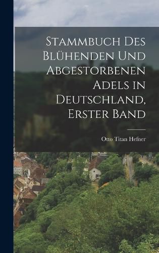 Cover image for Stammbuch des bluehenden und abgestorbenen Adels in Deutschland, Erster Band
