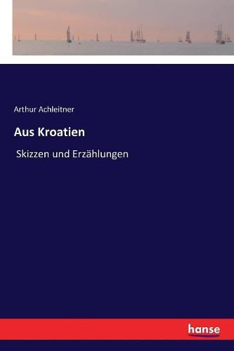 Cover image for Aus Kroatien: Skizzen und Erzahlungen