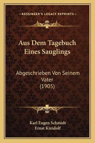 Aus Dem Tagebuch Eines Sauglings: Abgeschrieben Von Seinem Vater (1905)